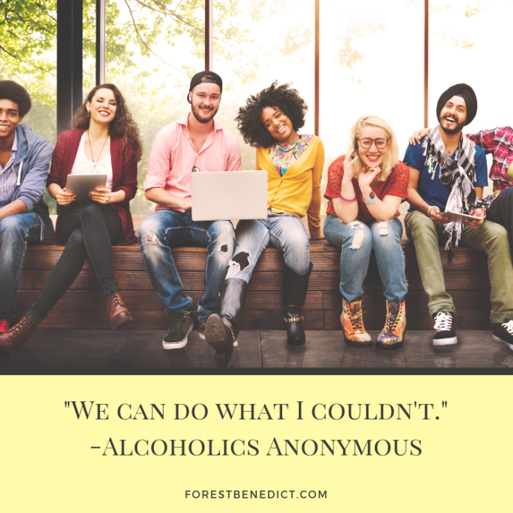 _We can do what I couldn't._-Alcoholics Anonymous
